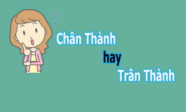 Trân thành cảm ơn hay chân thành cảm ơn?