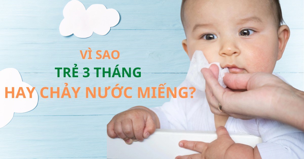Trẻ 3 Tháng Tuổi Chảy Nước Dãi: Nguyên Nhân và Cách Xử Lý