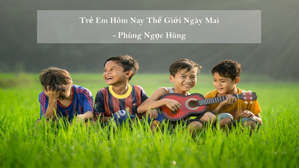 Trẻ em hôm nay, thế giới ngày mai là câu nói của ai?