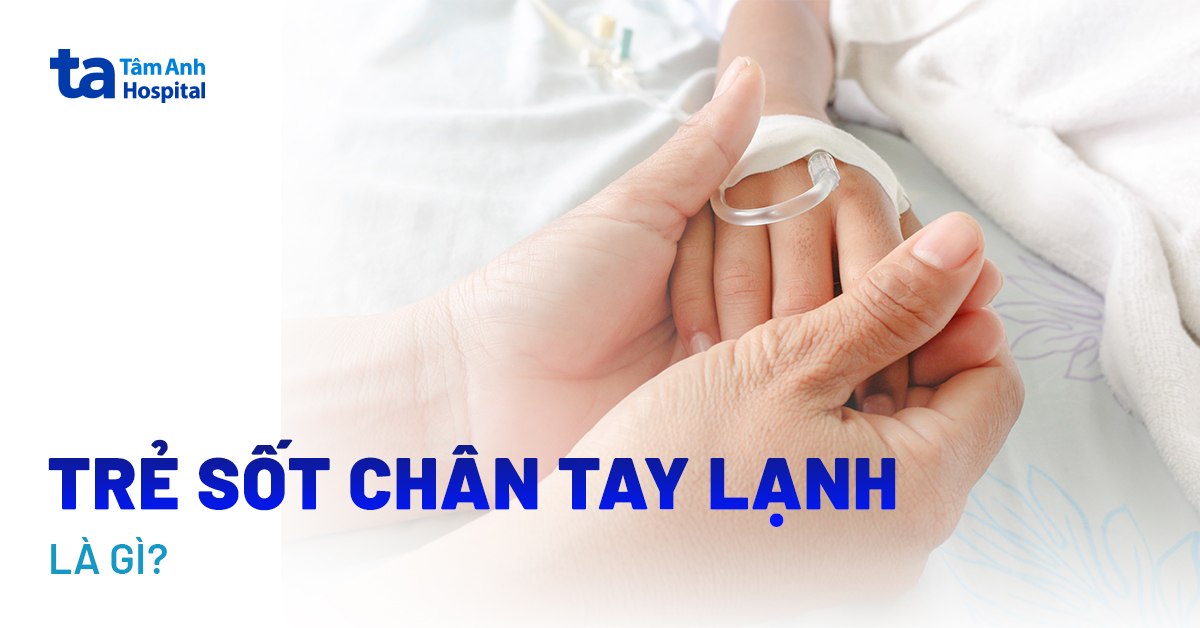 Trẻ Sốt, Chân Tay Lạnh, Người Run: Nguyên Nhân và Cách Xử Trí