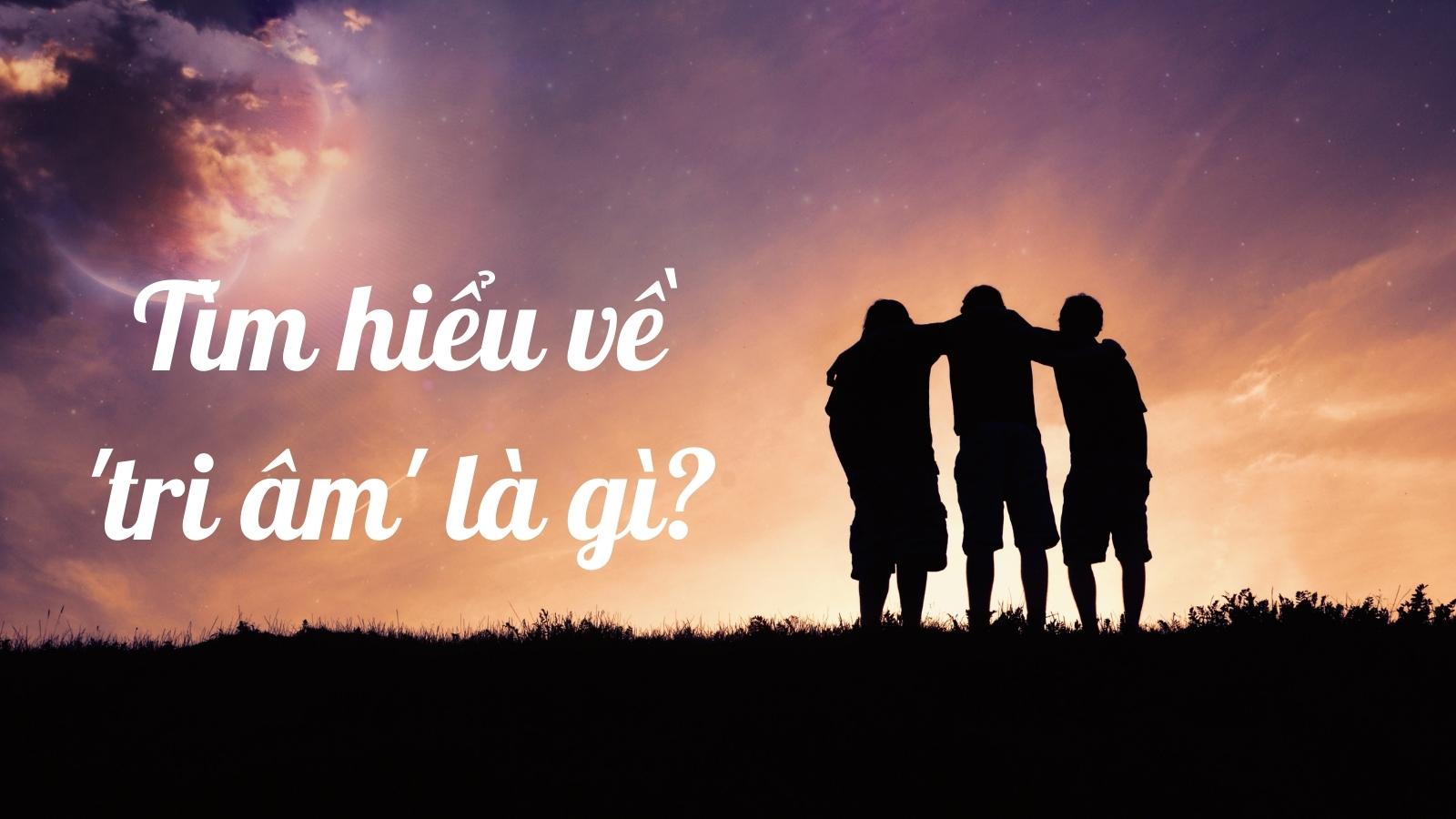 Tri Âm Hay Tri Ân?