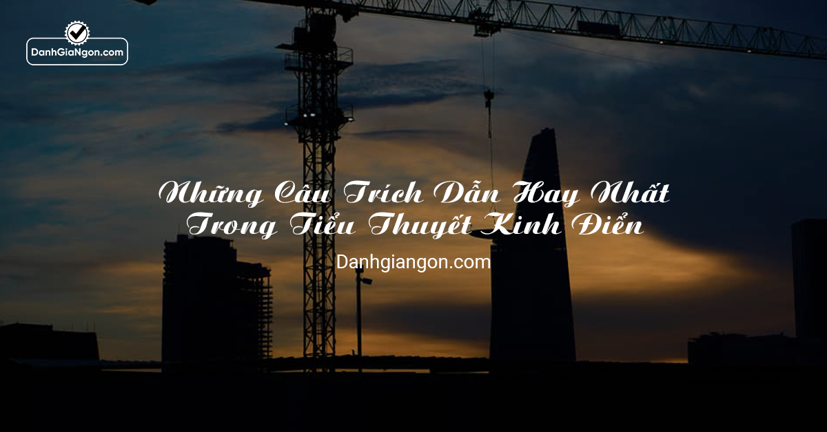 Trích dẫn hay trong tiểu thuyết kinh điển: Lời khuyên, triết lý và cảm hứng
