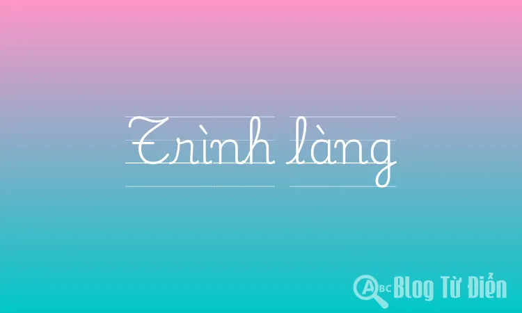 Trình Làng Là Gì?