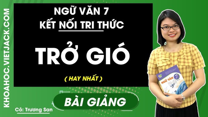 Trở Gió Ngữ Văn 7: Tìm Hiểu Chi Tiết Về Bài Học Này Gallery 2