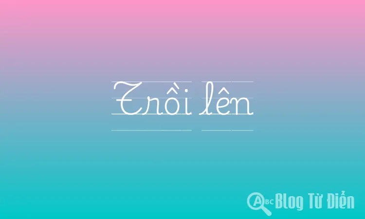 Trồi lên hay trồi lên?