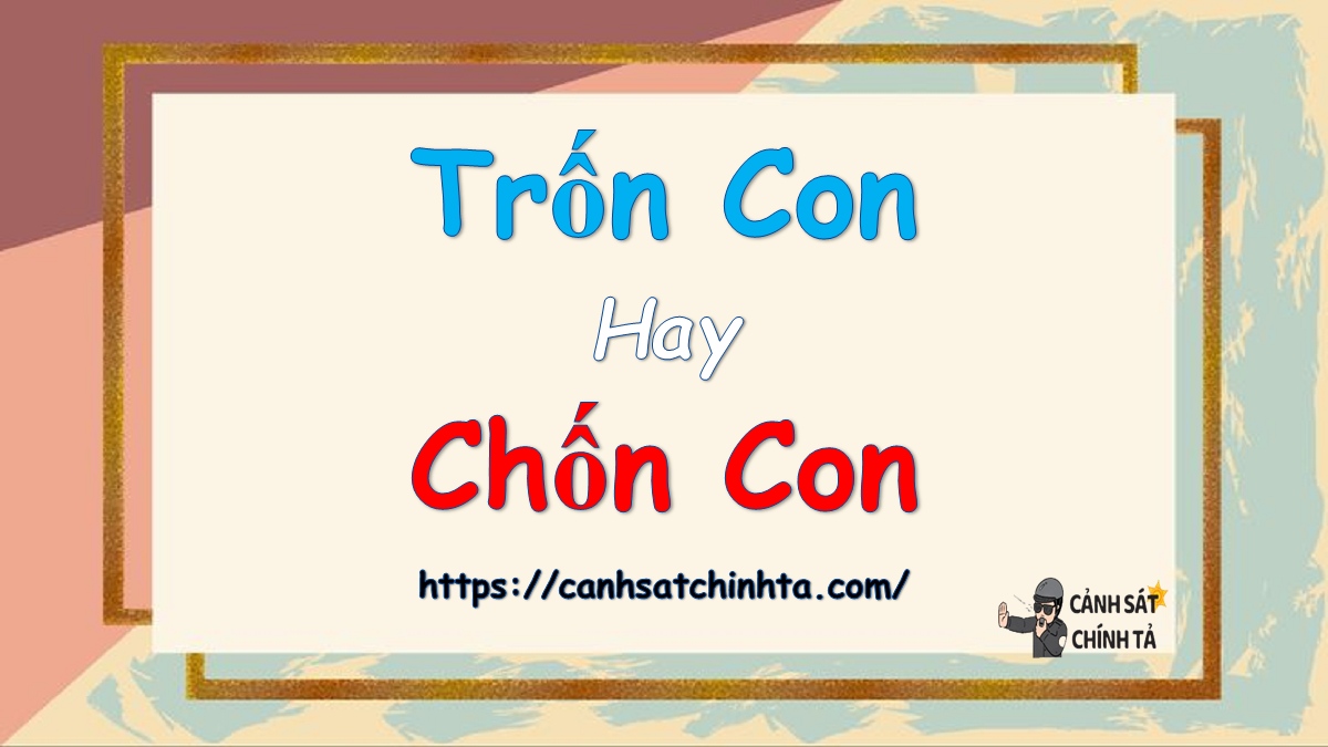 Trốn con hay Chốn con?