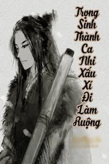 Trọng Sinh Thành Ca Nhi Xấu Xí Đi Làm Ruộng