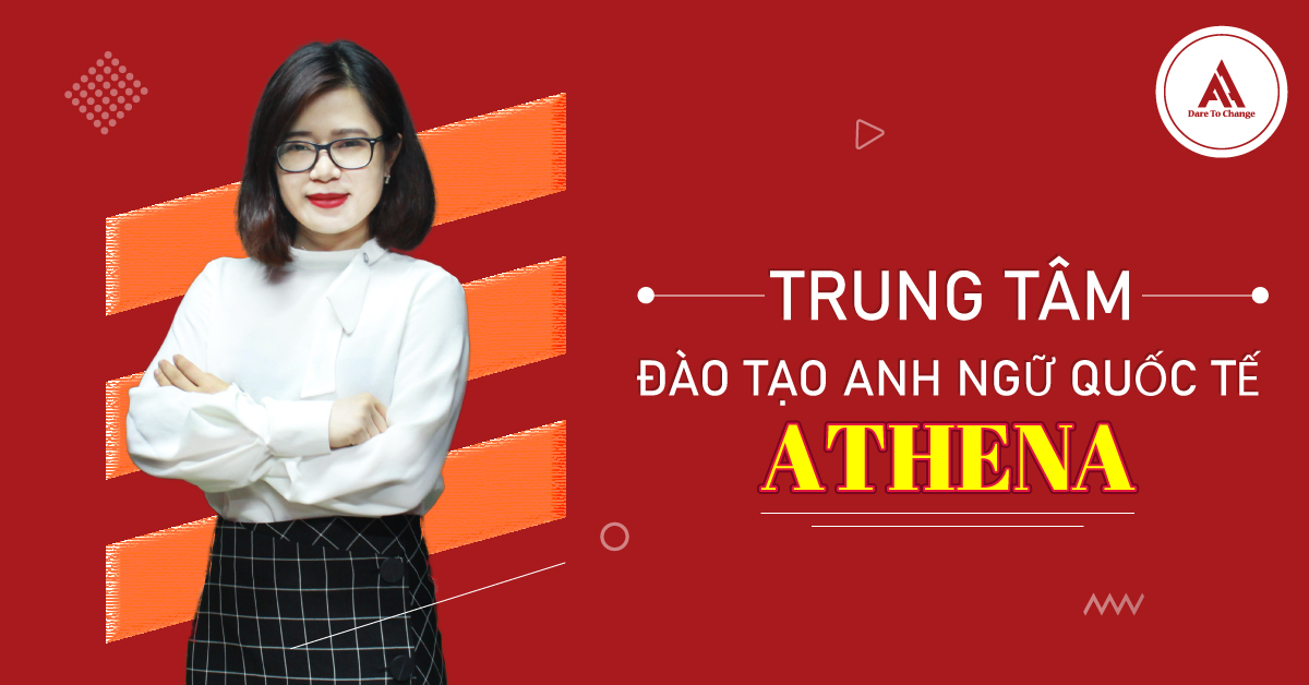 Trung tâm Ngoại ngữ Tin học Athena - Nơi ươm mầm tài năng