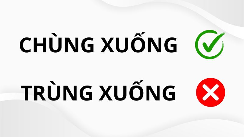Trùng xuống hay chùng xuống?