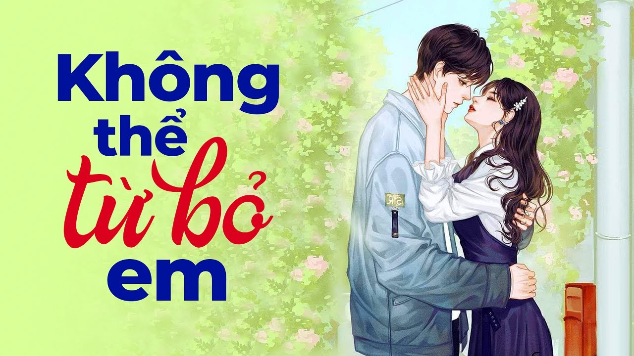 Truyện Không Thể Từ Bỏ Em
