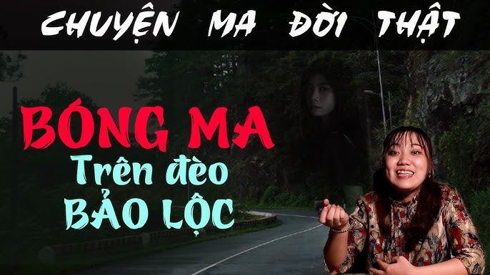 Truyện Ma Đèo Bảo Lộc - Những Câu Chuyện Kinh Hoàng Trên Con Đường Đèo Nguy Hiểm
