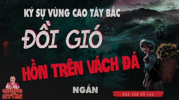 Truyện Ma Tây Bắc - Những Câu Chuyện Kỳ Bí Từ Miền Núi Rừng