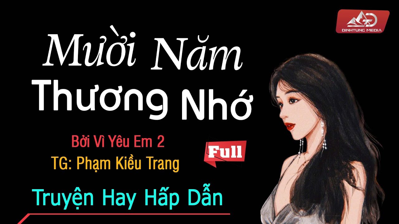 Mười Năm Thương Nhớ - Review Chi Tiết Truyện Ngôn Tình Hay Của Phạm Kiều Trang