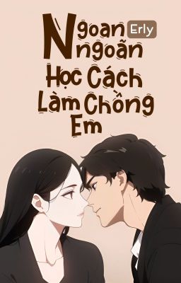 Truyện Ngoan Ngoãn Học Cách Làm Chồng Em