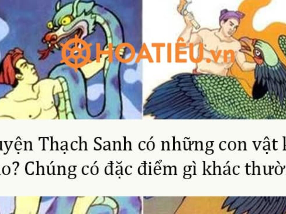 Truyện Thạch Sanh có những con vật kỳ ảo nào? Chúng có đặc điểm gì khác thường?