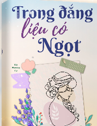 Truyện Trong Đắng Liệu Có Ngọt?