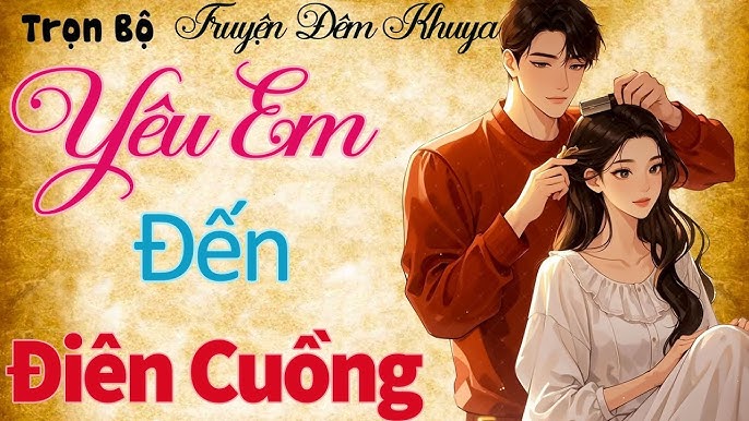 Truyện Yêu Em Yêu Đến Điên Cuồng