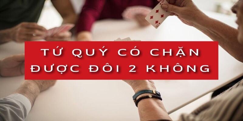Tứ Có Chặn Được Đôi 2 Không?