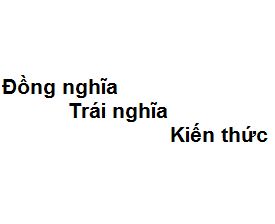 Từ Đồng Nghĩa Với Kiến Thức