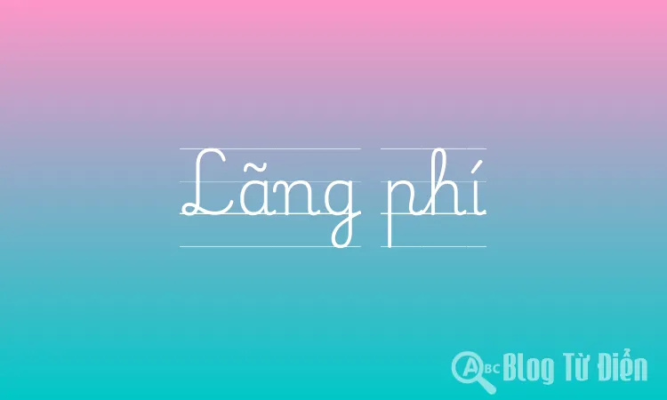 Từ Đồng Nghĩa với Lãng Phí