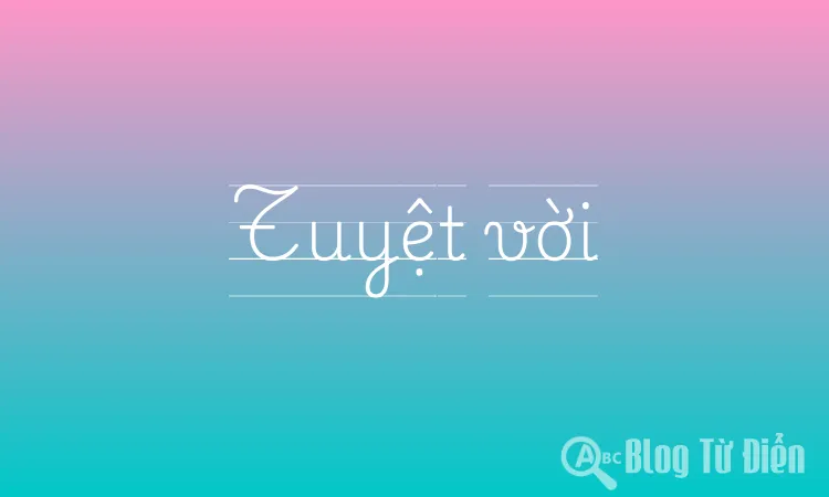 Từ Đồng Nghĩa Với Tuyệt Vời