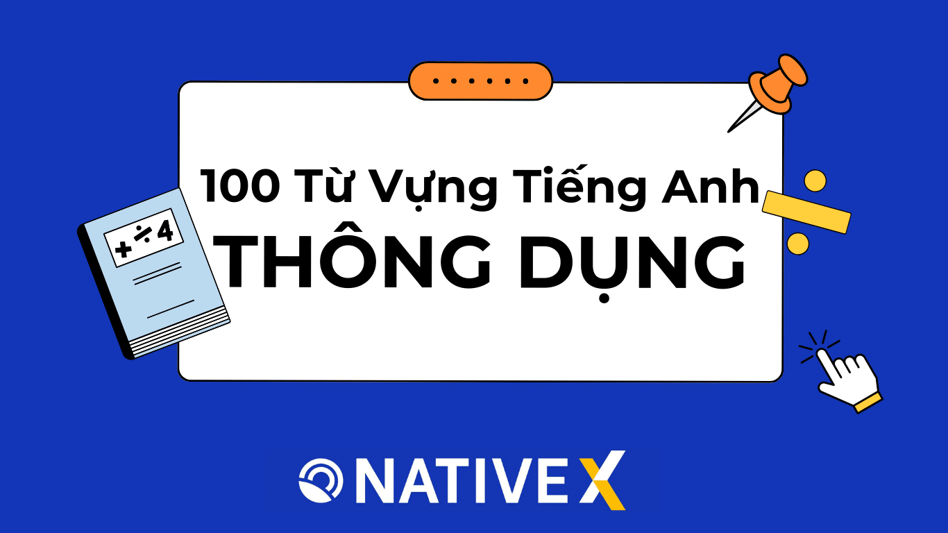 Từ vựng tiếng Anh thông dụng: Học ngay để nói tiếng Anh tự tin hơn!