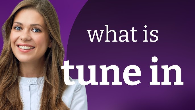 Tune In To hay Tune Into: Cái nào đúng?