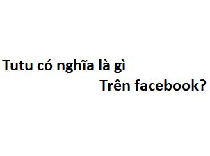 Tutu là gì trên Facebook?