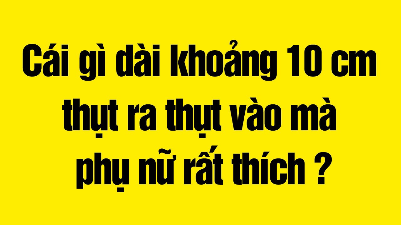 Câu Đố Hại Não Cấm Nghĩ Bậy Có Đáp Án Gallery 1