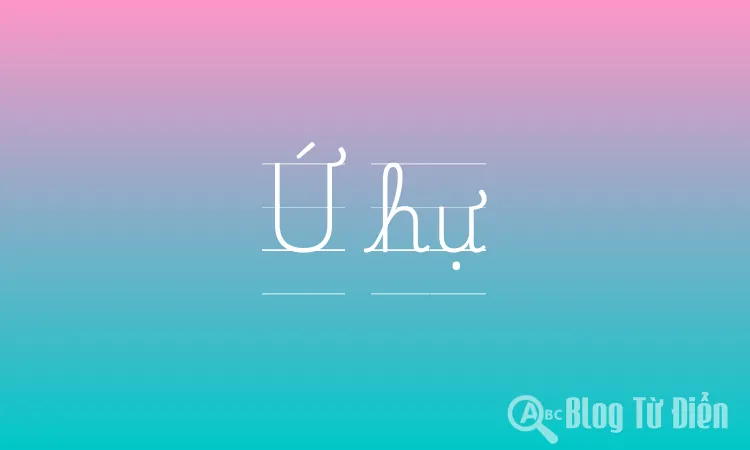 Ứ hự là gì?