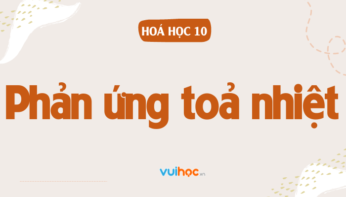 Phản ứng tỏa nhiệt là phản ứng trong đó Gallery 2