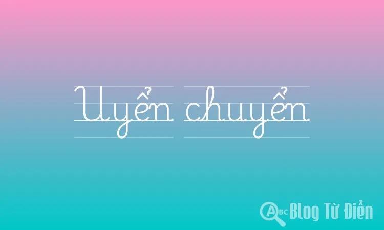 Uyển Chuyển Là Gì?