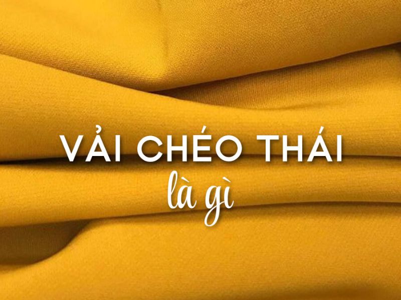 Vải Chéo Thái Là Vải Gì?