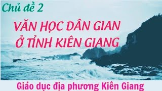 Văn học dân gian Kiên Giang: Những câu chuyện, bài hát và truyền thuyết kỳ thú