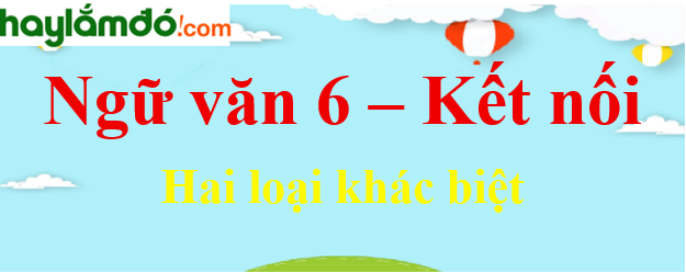 Hai Loại Ngữ Văn Lớp 6 Khác Nhau Gallery 2