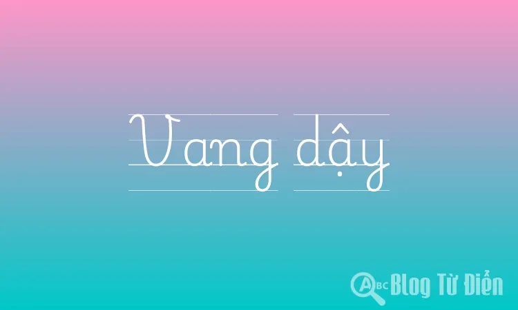 Vang dội là từ chỉ đặc điểm