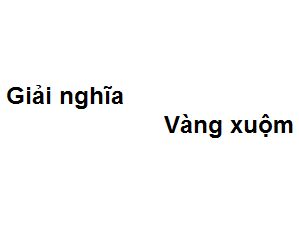 Vàng Xuộm Có Nghĩa Là Gì?