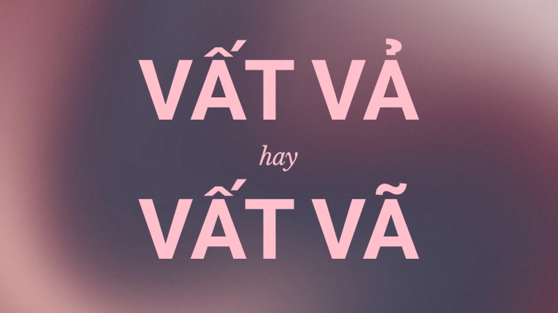 Vất vả là gì?