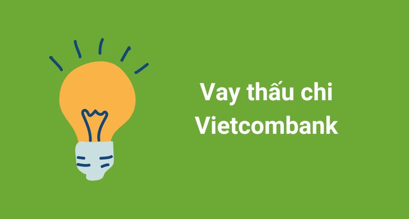 Vay Thấu Chi Vietcombank: Hướng dẫn chi tiết và điều kiện
