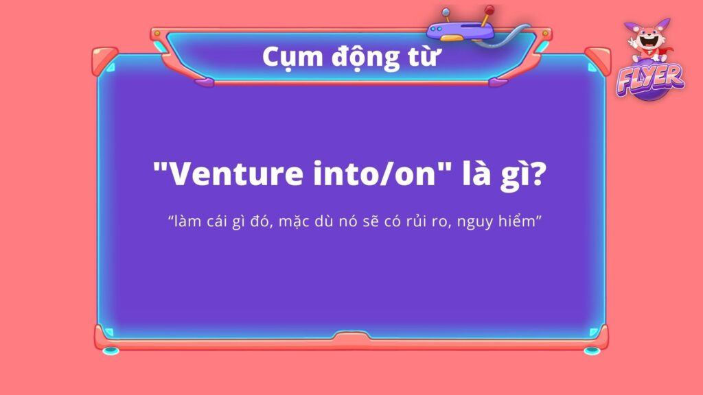 Venture Into Là Gì?