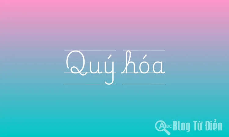 Quý hoá quá nghĩa là gì?