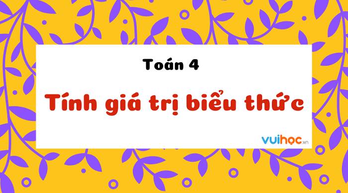 Tính Giá Trị Biểu Thức Lớp 4 Kì 2 Gallery 2