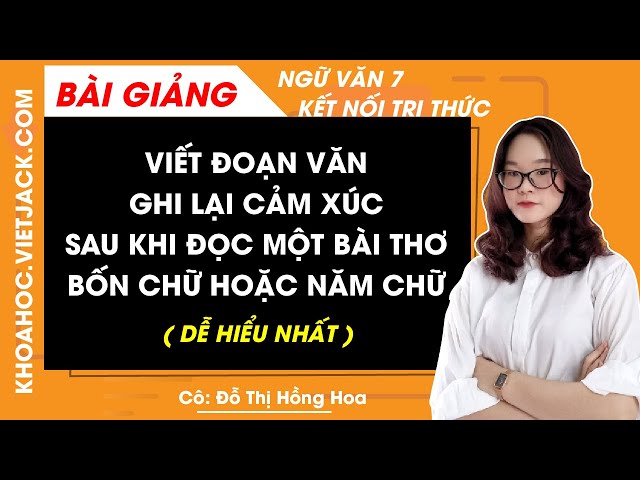 Viết đoạn văn ghi lại cảm xúc sau khi đọc một bài thơ bốn chữ hoặc năm chữ lớp 7 Gallery 2