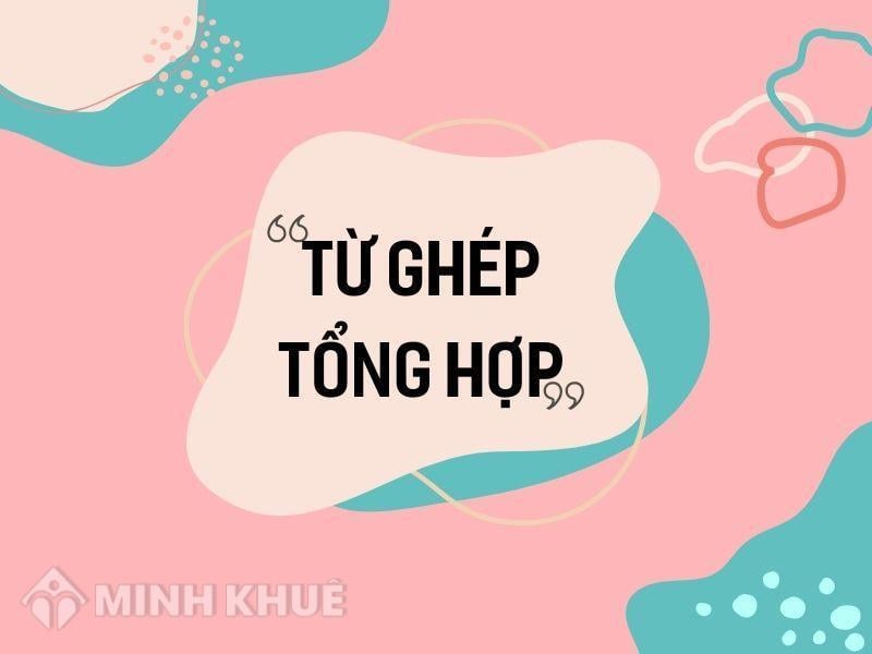 Thế nào là từ ghép tổng hợp? Gallery 2
