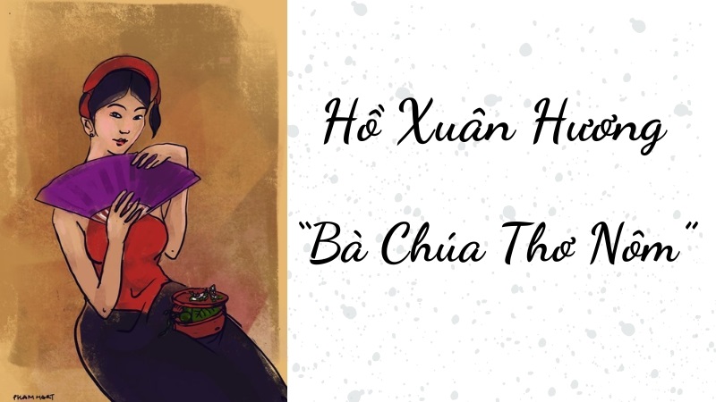 Vì sao Hồ Xuân Hương được mệnh danh là Bà chúa thơ Nôm?
