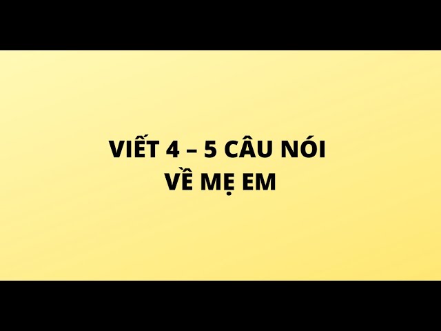 Viết một câu nói về mẹ em