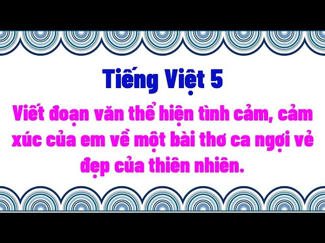Viết đoạn văn thể hiện tình cảm cảm xúc của em về một bài thơ ca ngợi vẻ đẹp của thiên nhiên Gallery 2
