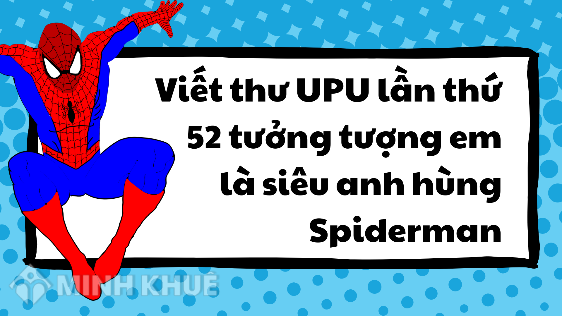Viết Thư UPU Lần Thứ 52: Nếu Tôi Là Người Nhện