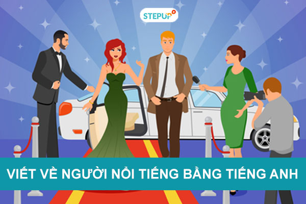 Viết về người nổi tiếng: Hướng dẫn chi tiết và ví dụ