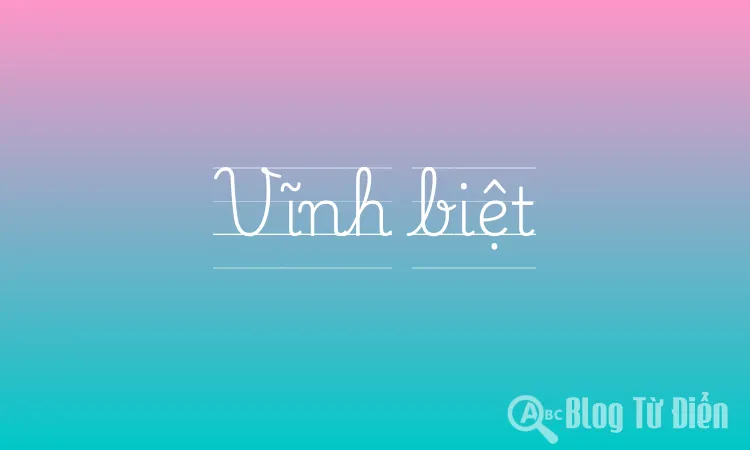 Vĩnh biệt nghĩa là gì?